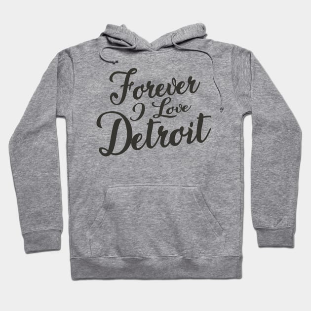 Forever i love Detroit Hoodie by unremarkable